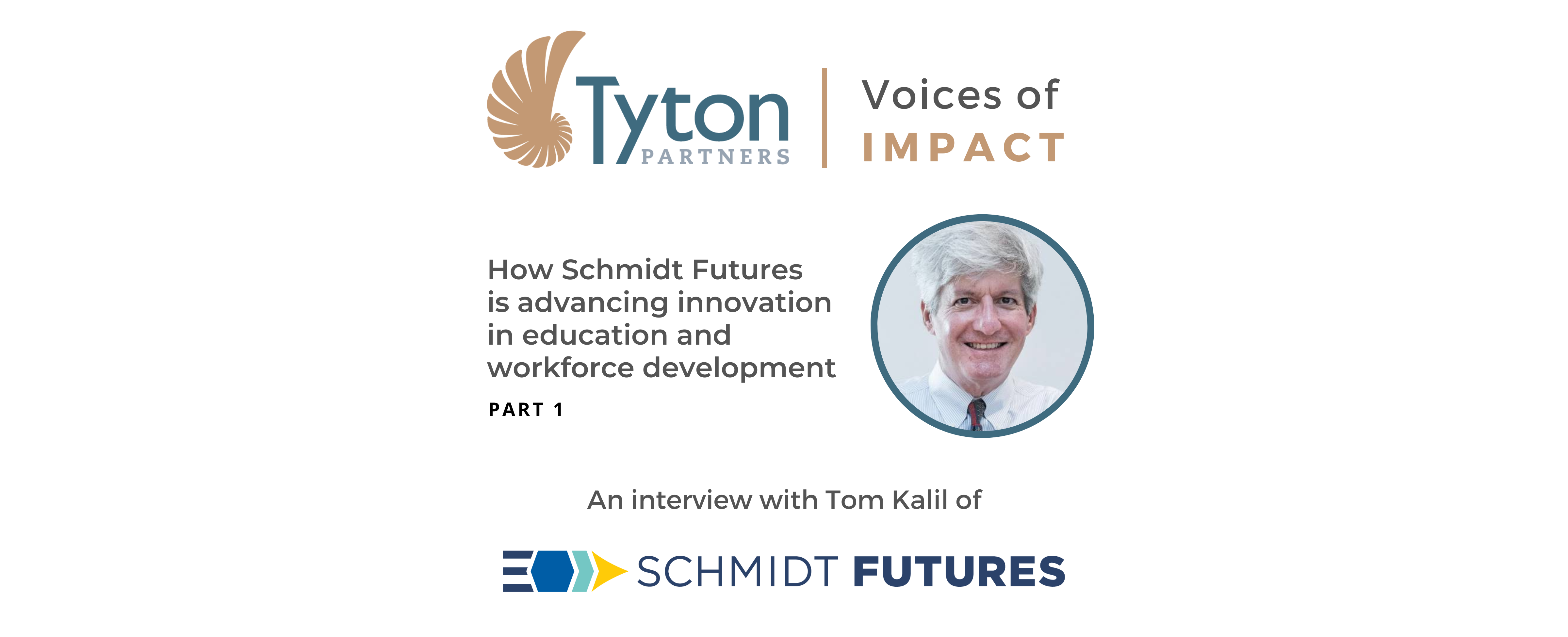 Tyton Partners Voices of Impact: Tom Kalil of Schmidt Futures part 1