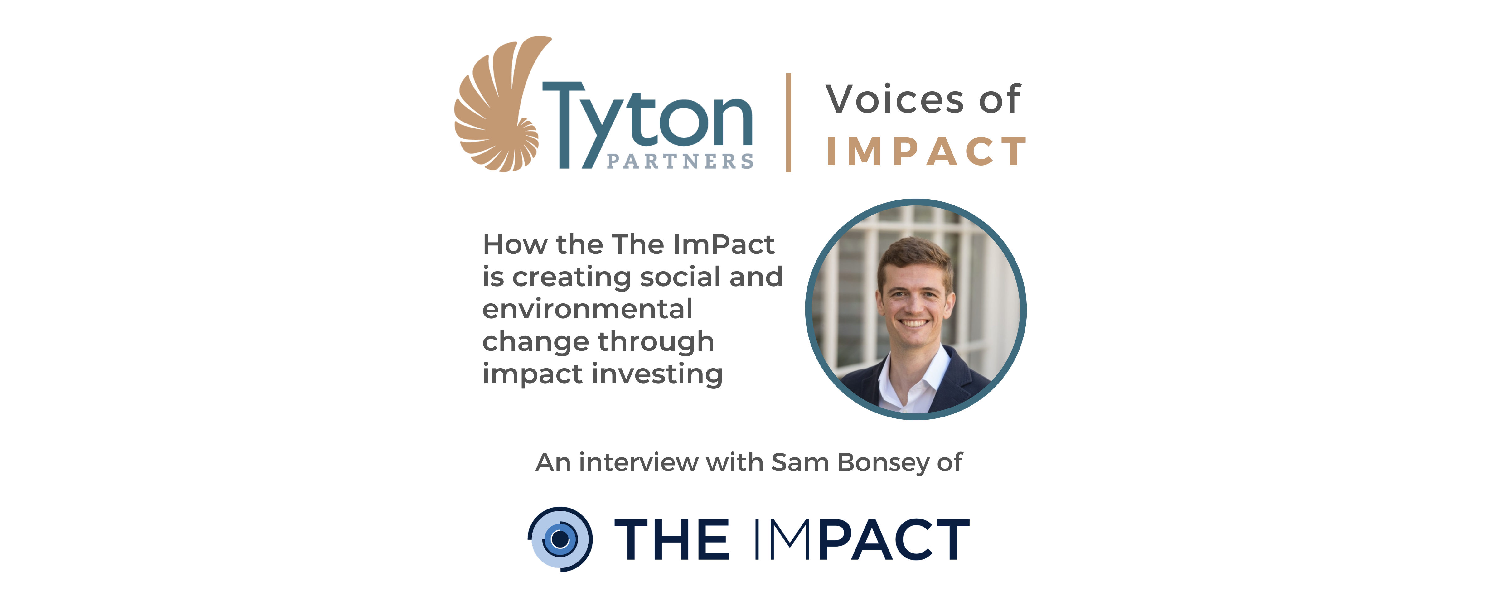 Tyton Partners Voices of Impact: Interview with Sam Bonsey on how The ImPact is creating social and environmental change through impact investing